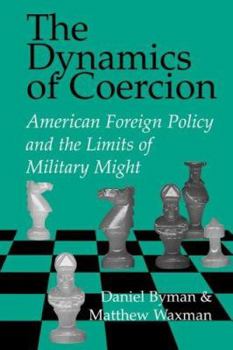 Hardcover The Dynamics of Coercion: American Foreign Policy and the Limits of Military Might Book