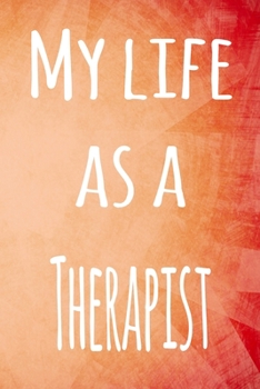 Paperback My Life as a Therapist: The perfect gift for the professional in your life - 119 page lined journal Book