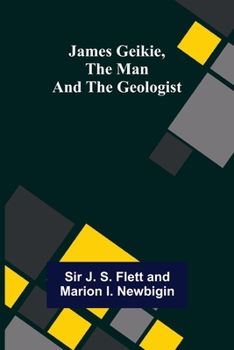 Paperback James Geikie, the Man and the Geologist Book