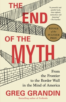 Paperback The End of the Myth: From the Frontier to the Border Wall in the Mind of America Book