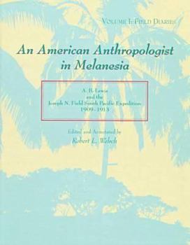 An American Anthropologist in Melanesia: A. B. Lewis and the Joseph N. Field South Pacific Expedition, 1909-1913 : Field Diaries
