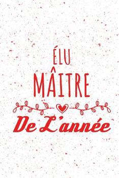 Paperback ?lu M?itre de l'Ann?e: Un carnet de notes pour un super professeur - 110 pages, lign? - 9x6, 15,24cm x 22,86 cm - [French] Book