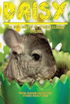 Paperback Daisy: The True Story of an Amazing 3 Legged Chinchilla Book