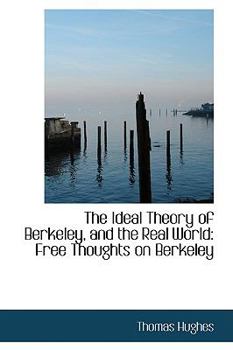 Paperback The Ideal Theory of Berkeley, and the Real World: Free Thoughts on Berkeley Book