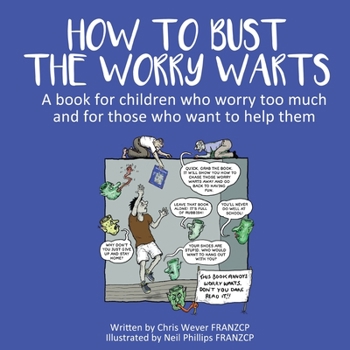 Paperback How To Bust The Worry Warts: A book for children who worry too much and for those who want to help them Book