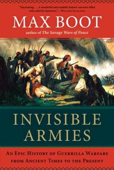 Hardcover Invisible Armies: An Epic History of Guerrilla Warfare from Ancient Times to the Present Book
