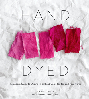 Hardcover Hand Dyed: A Modern Guide to Dyeing in Brilliant Color for You and Your Home Book