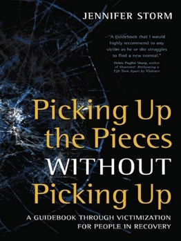 Paperback Picking Up the Pieces Without Picking Up: A Guidebook Through Victimization for People in Recovery Book