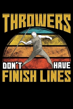 Throwers Don't Have Finish Lines: Throwers Don't Have Finish Lines Funny Javelin Throwing Blank Composition Notebook for Journaling & Writing (120 Lined Pages, 6" x 9")