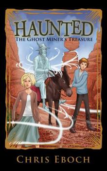 The Ghost Miner’s Treasure - Book #4 of the Haunted