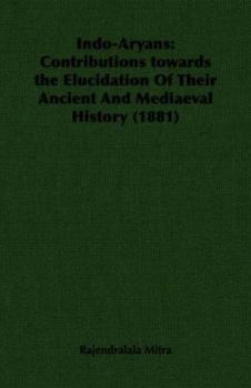Indo-Aryans: Contributions Towards the Elucidation of Their Ancient and Mediaeval History (1881)