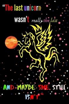The last unicorn wasn't really the last AND MAYBE SHE STILL ISN'T: A Fun Kid Workbook Game For Learning, Coloring, Dot To Dot, Mazes, Word Search and More