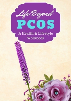 Paperback Life Beyond PCOS: A Health, Lifestyle & Recovery Workbook Book