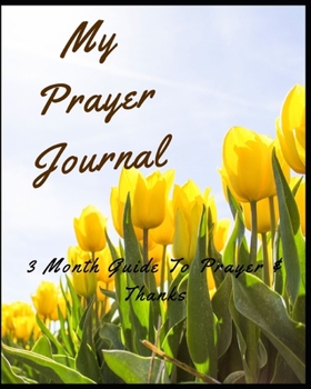 Paperback My Prayer Journal: 3 Month Guide To Prayer & Thanks: Prayer Journal Christian Bible Study Journal Notebook Diary Book