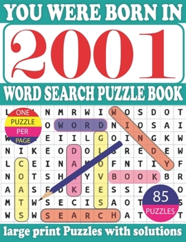 Paperback You Were Born in2001: Word Search Puzzle Book: Get Stress-Free With Hours Of Fun Games For Seniors Adults And More With Solutions [Large Print] Book