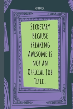 Paperback Secretary Because Freaking Awesome is not an Official Job Title.: Lined Journal, 100 Pages, 6 x 9, Blank Journal To Write In, Gift for Co-Workers, Col Book