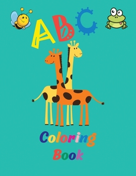 ABC Coloring Book: Amazing alphabet coloring book for kids ages 2-5 Toddler coloring book Fun with letters and animals