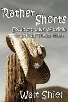 Paperback Rather Shorts: Six Short Tales of Crime in a Small Texas Town Book