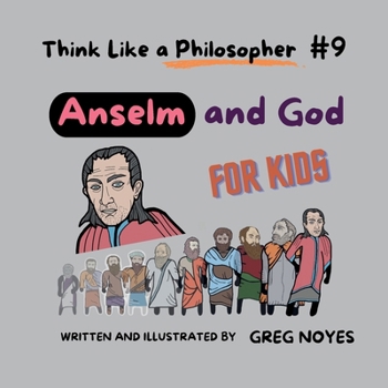 Anselm and God: For Kids (Think Like a Philosopher, For Kids!)