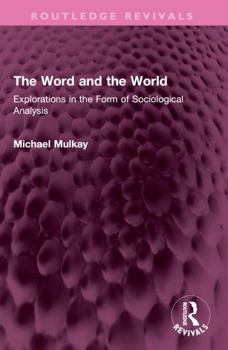 Paperback The Word and the World: Explorations in the Form of Sociological Analysis Book