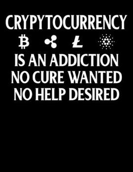 Paperback Cryptocurrency Is An Addiction No Cure Wanted No Help Desired: Cryptocurrency Addiction But No Cure Wanted No Help Desired Blank Sketchbook to Draw an Book