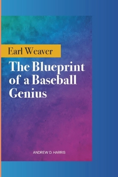 EARL WEAVER: The Blueprint of a Baseball Genius