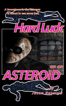 Paperback Hard Luck on an Asteroid: A Story of Science Fiction Noir Book