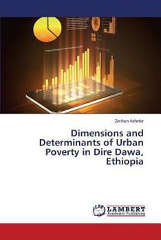 Paperback Dimensions and Determinants of Urban Poverty in Dire Dawa, Ethiopia Book