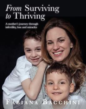 Paperback From Surviving to Thriving: A Mother's Journey Through Infertility, Loss and Miracles Book