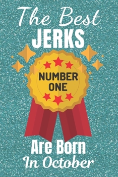 The Best Jerks Are Born In October (Number One): Gifts for Men. This Funny Notebook / Funny Journal is 6x9in size with 110+ lined ruled pages. Funny ... Funny Christmas Gifts. Funny Birthday Gifts.