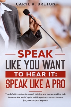 Paperback Speak Like You Want to Hear It: SPEAK LIKE A PRO: The definitive guide to speech training and money-making talk. Discover the world's paid public spea Book