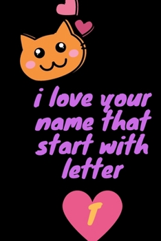 i love your name that start with letter T .For your girlfriend, Wife, Mom, Aunt 6"x9" 100 pages . notebook and journal ,valentine's day.: notebook / ... name that start with letter  T . best gift