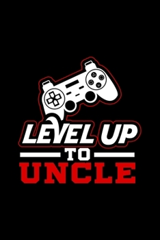 Level Up To Uncle: Fun Uncle, Gamer, Uncle Lined Notebook Journal Diary 6x9