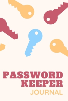 Password Keeper Journal: Internet Password Journal, Passwords Log Book, Notebook With 110 pages, 6 x 9 inches.