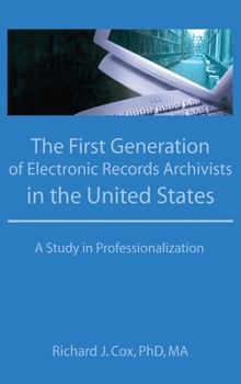 Hardcover The First Generation of Electronic Records Archivists in the United States: A Study in Professionalization Book