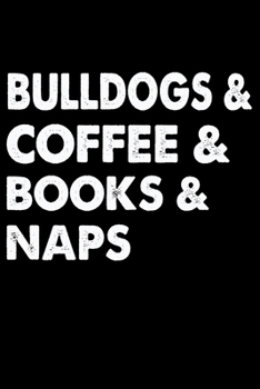 Bulldogs Coffee Books And Naps: Cute Bulldog lined journal gifts. Best Lined Journal gifts For dog Lovers who Loves Bulldog. This Cute Dog Lined ... to build a stronger relationship with Dog!