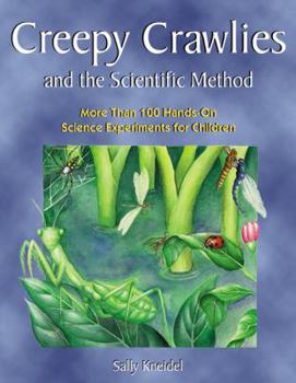 Paperback Creepy Crawlies and the Scientific Method: More Than 100 Hands-On Science Experiments for Children Book