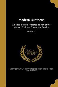 Modern Business: A Series of Texts Prepared as Part of the Modern Business Course and Service; Volume 23