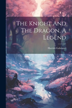 Paperback The Knight And The Dragon, A Legend Book
