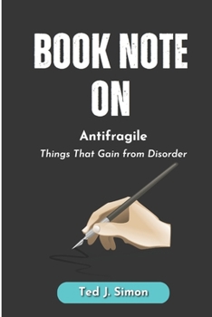 Paperback Book Note on Antifragile: Things That Gain from Disorder by Nassim Nicholas Taleb Book