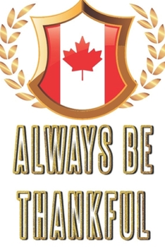 Paperback Always be Thankful: Happy Thanksgiving canada: Beautiful Journal to write Thankful Message and Best Wishes happy thanksgiving day Notebook Book