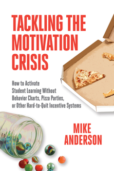 Paperback Tackling the Motivation Crisis: How to Activate Student Learning Without Behavior Charts, Pizza Parties, or Other Hard-To-Quit Incentive Systems Book