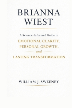 Brianna Wiest: A Science-Informed Guide to Emotional Clarity, Personal Growth, and Lasting Transformation