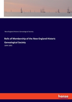 Rolls of Membership of the New-England Historic Genealogical Society: 1844-1891