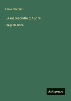 La marescialla d'Ancre: Tragedia lirica (Italian Edition)