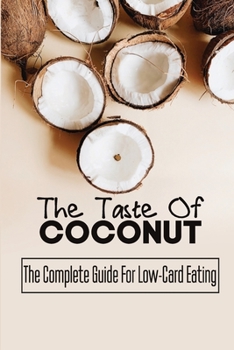 Paperback The Taste Of Coconut: The Complete Guide For Low-Card Eating Book