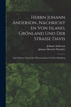 Paperback Herrn Johann Anderson...Nachrichten Von Island, Grönland Und Der Strasse Davis: Zum Wahren Nutzen Der Wissenschaften Und Der Handlung [German] Book