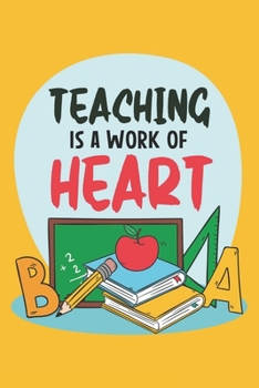 Paperback Teaching Is A Work Of Heart: Teacher Appreciation Gift, Teacher Thank You Gift, Teacher End of the School Year Gift, Birthday Gift for Teachers, Te Book