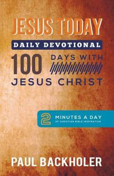 Paperback Jesus Today, Daily Devotional - 100 Days with Jesus Christ: 2 Minutes a Day of Christian Bible Inspiration Book