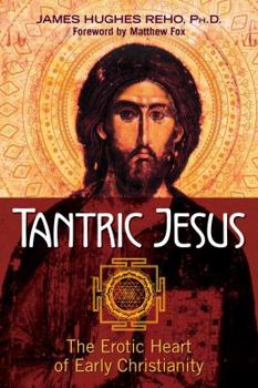 Paperback Tantric Jesus: The Erotic Heart of Early Christianity Book